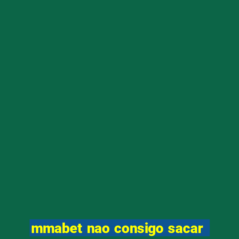 mmabet nao consigo sacar